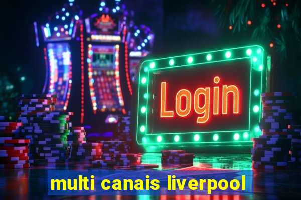 multi canais liverpool